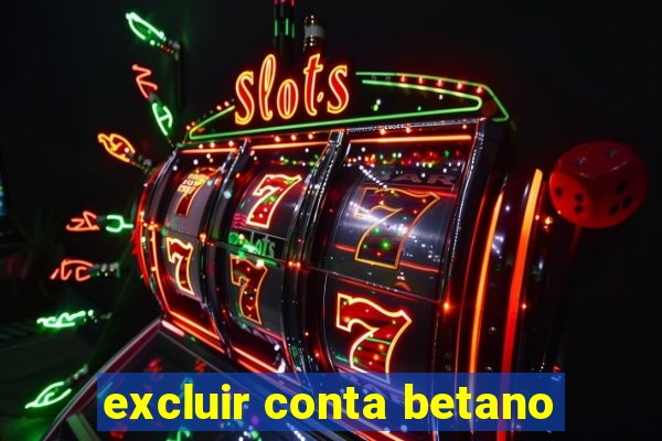 excluir conta betano